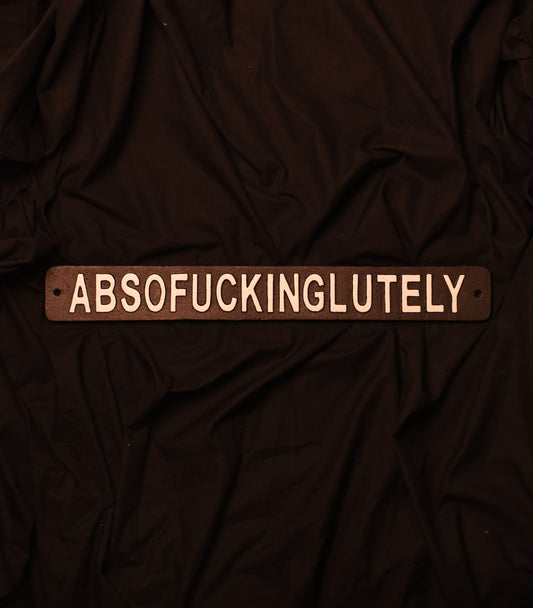 Absofuckinglutely - Metal Sign