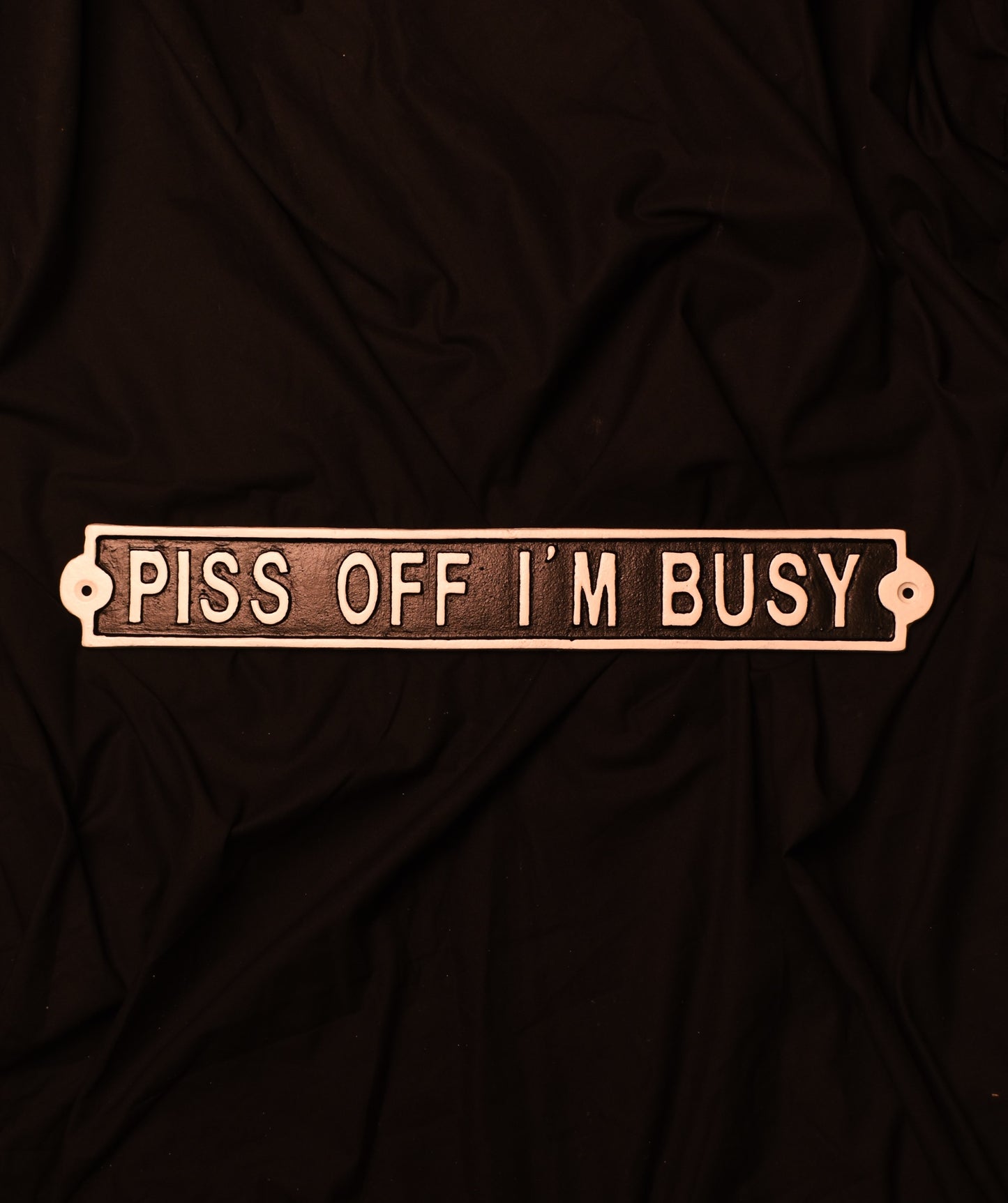 Piss Off Im Busy - Metal Sign