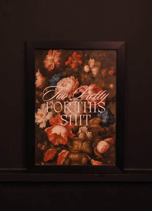 A4 Print 'Too Pretty For This Shit'