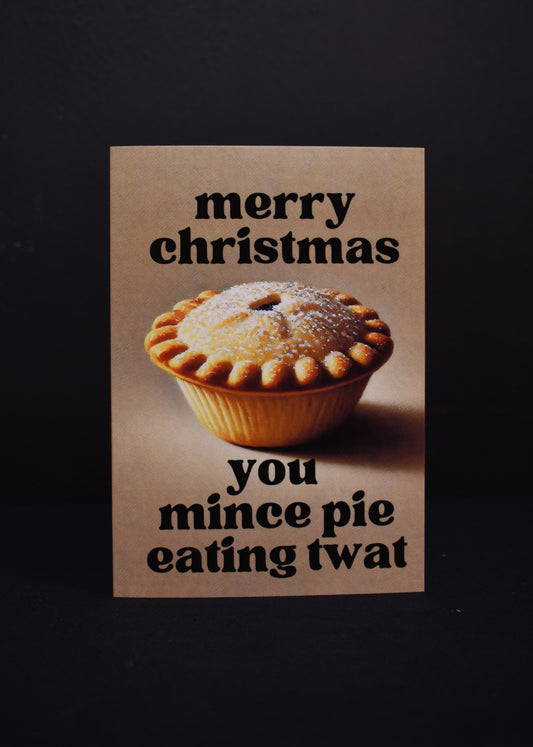 Merry Christmas You Mince Pie Eating Twat A6 Card