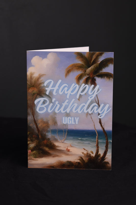 Happy Birthday Ugly A6 Card